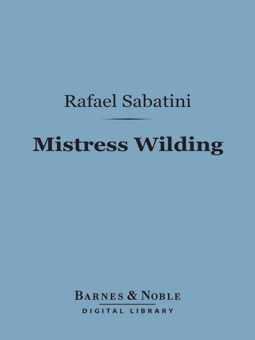 Title details for Mistress Wilding (Barnes & Noble Digital Library) by Rafael Sabatini - Available